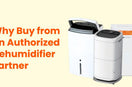 Why Buy from an Authorized Dehumidifier Partner | Trusted, Reliable & Long-Term Value